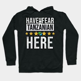 Have No Fear The Tanzanian Is Here - Gift for Tanzanian From Tanzania Hoodie